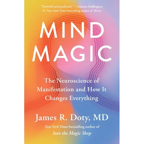 Mind Magic: The Neuroscience of Manifestation and How It Changes Everything