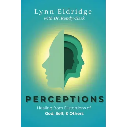 Perceptions: Healing from Distortions of God, Self, and Others