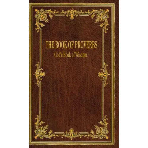The Book of Proverbs: God's Book of Wisdom