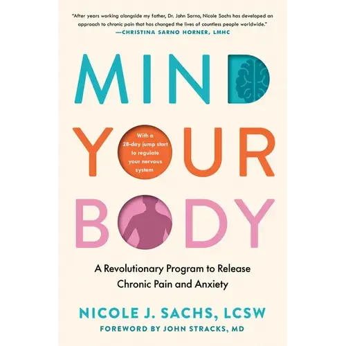 Mind Your Body: A Revolutionary Program to Release Chronic Pain and Anxiety