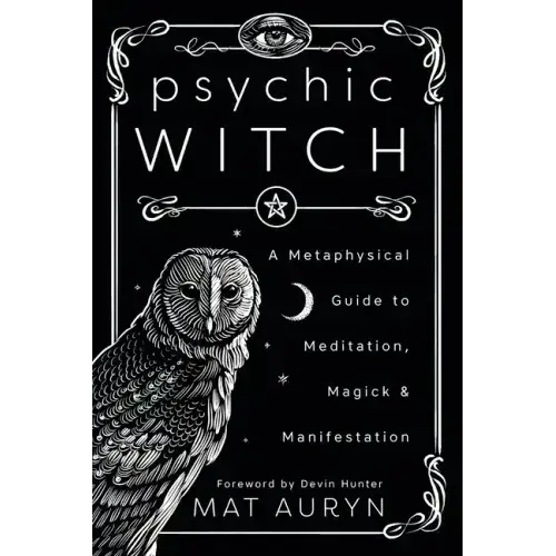 Psychic Witch: A Metaphysical Guide to Meditation, Magick & Manifestation