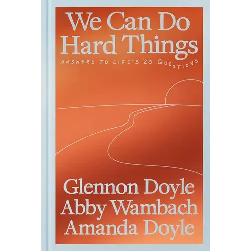 We Can Do Hard Things: Answers to Life's 20 Questions