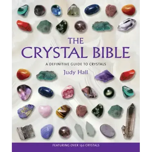 The Crystal Bible: A Definitive Guide to Crystals